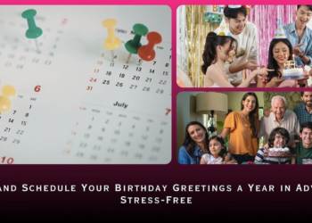 Plan and Schedule Your Birthday Greetings a Year in Advance: Stress-Free